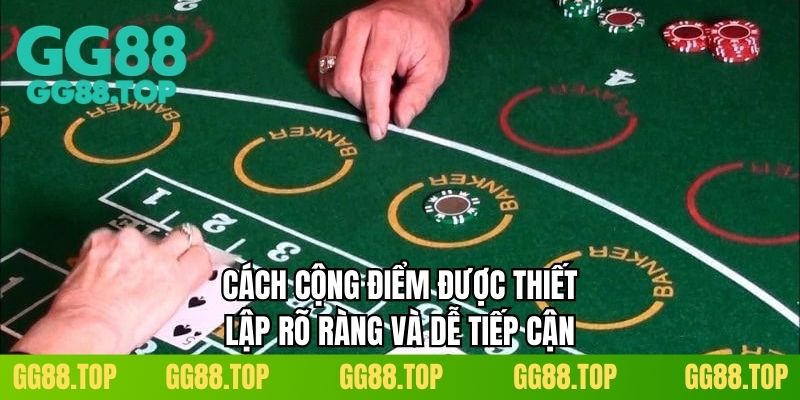 Cách cộng điểm được thiết lập rõ ràng và dễ tiếp cận