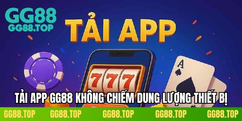 Tải app GG88 không chiếm dung lượng thiết bị